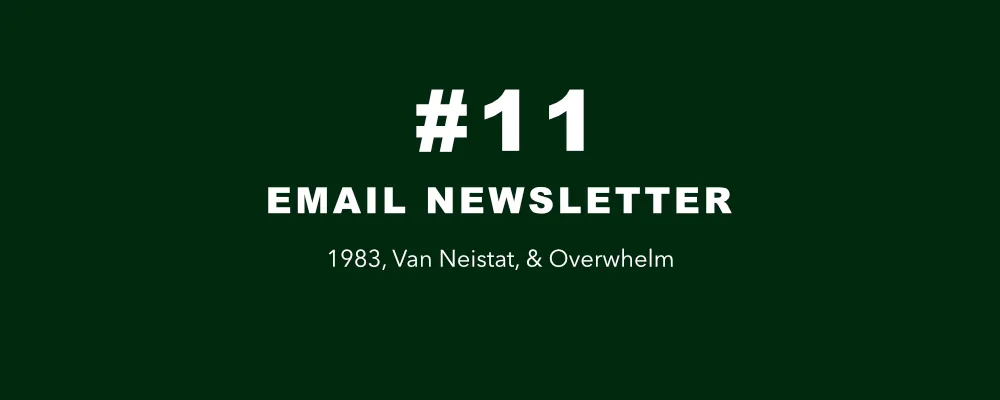 #11 - 1983, Van Neistat, & Overwhelm